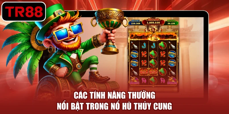 Các tính năng thưởng nổi bật trong nổ hũ thủy cung