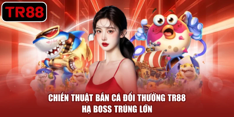 chiến thuật bắn cá đổi thưởng