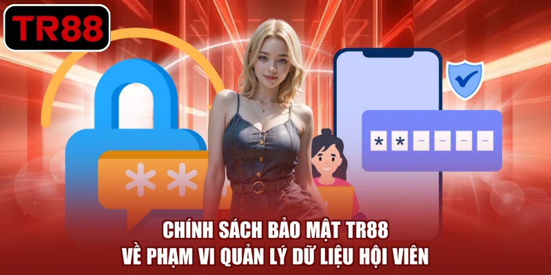 Chính sách bảo mật TR88 về phạm vi quản lý dữ liệu hội viên