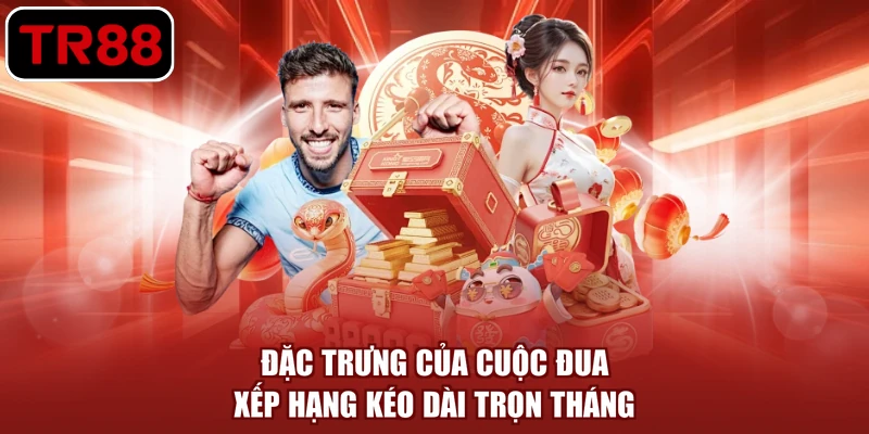 Đặc trưng của cuộc đua xếp hạng kéo dài trọn tháng