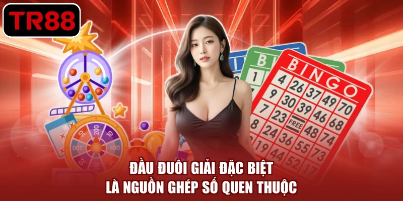 Đầu đuôi giải đặc biệt là nguồn ghép số quen thuộc