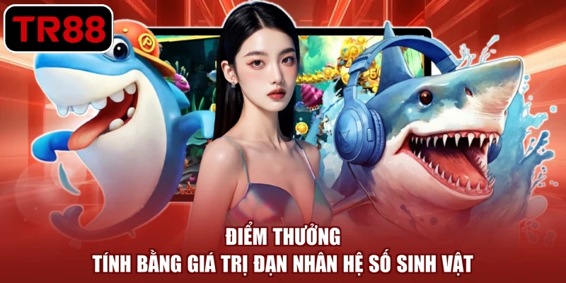 Điểm thưởng tính bằng giá trị đạn nhân hệ số sinh vật