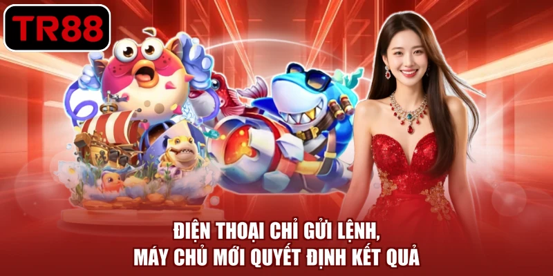Điện thoại chỉ gửi lệnh, máy chủ mới quyết định kết quả