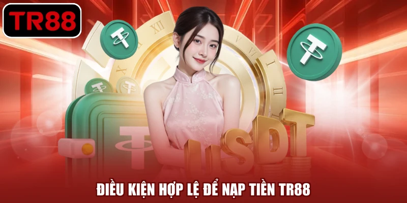 Điều kiện hợp lệ để nạp tiền TR88