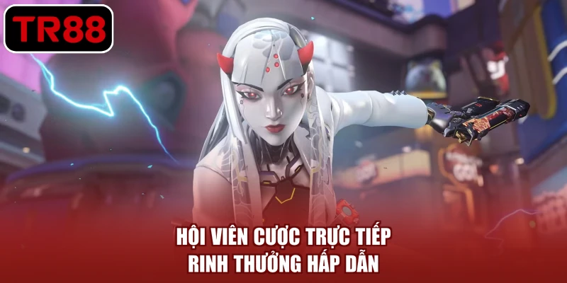 Hội viên cược trực tiếp rinh thưởng hấp dẫn