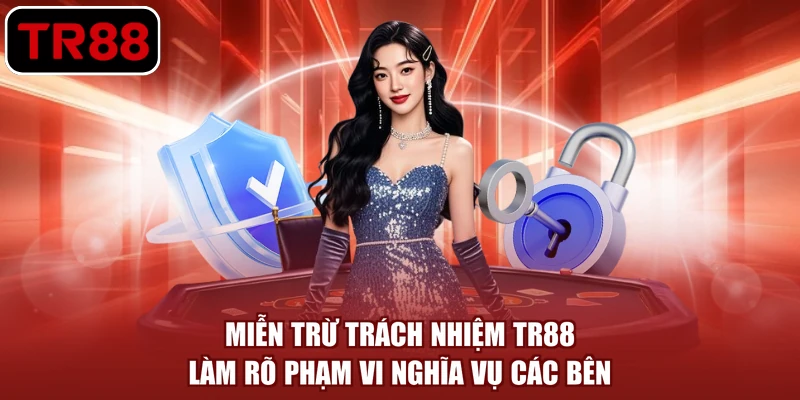 Miễn trừ trách nhiệm TR88 làm rõ phạm vi nghĩa vụ các bên