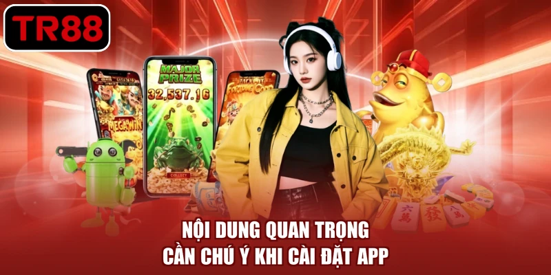 Nội dung quan trọng cần chú ý khi cài đặt app