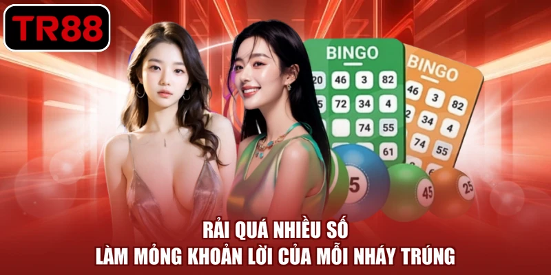 Rải quá nhiều số làm mỏng khoản lời của mỗi nháy trúng