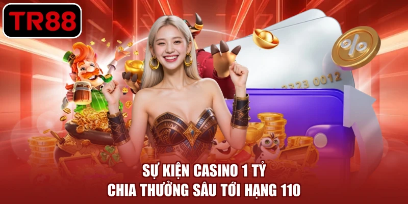 Sự kiện casino 1 tỷ chia thưởng sâu tới hạng 110