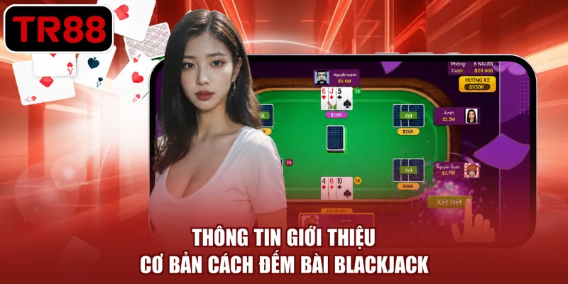 Thông tin giới thiệu cơ bản cách đếm bài Blackjack