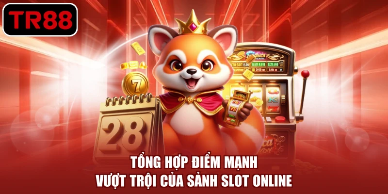 Tổng hợp điểm mạnh vượt trội của sảnh slot online