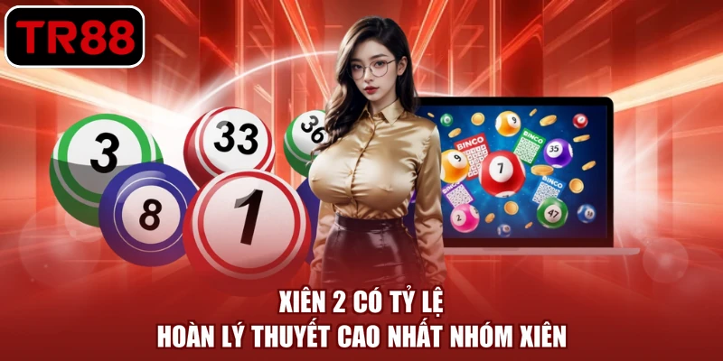 Xiên 2 có tỷ lệ hoàn lý thuyết cao nhất nhóm xiên